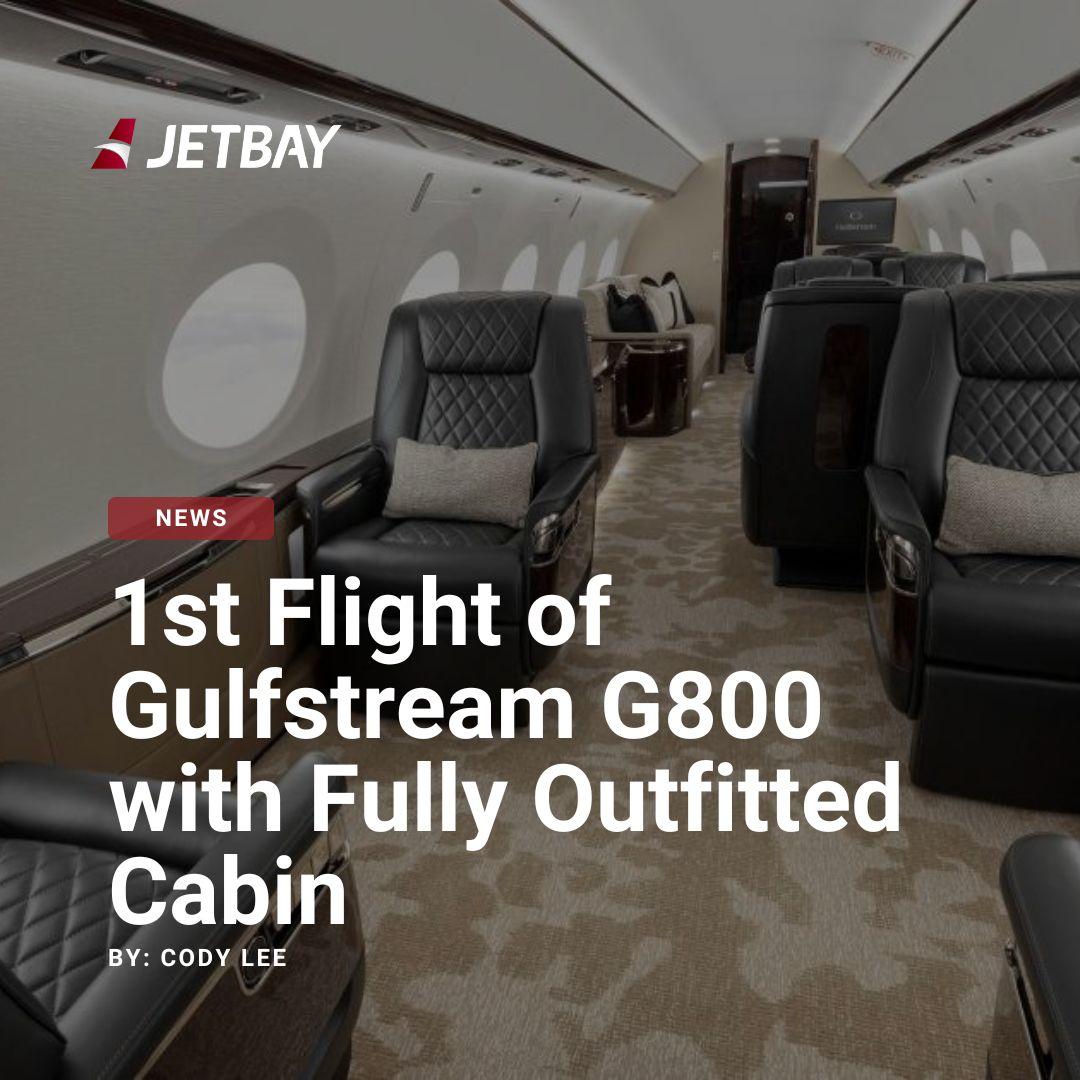 First Flight of Gulfstream G800 with Fully Outfitted Cabin