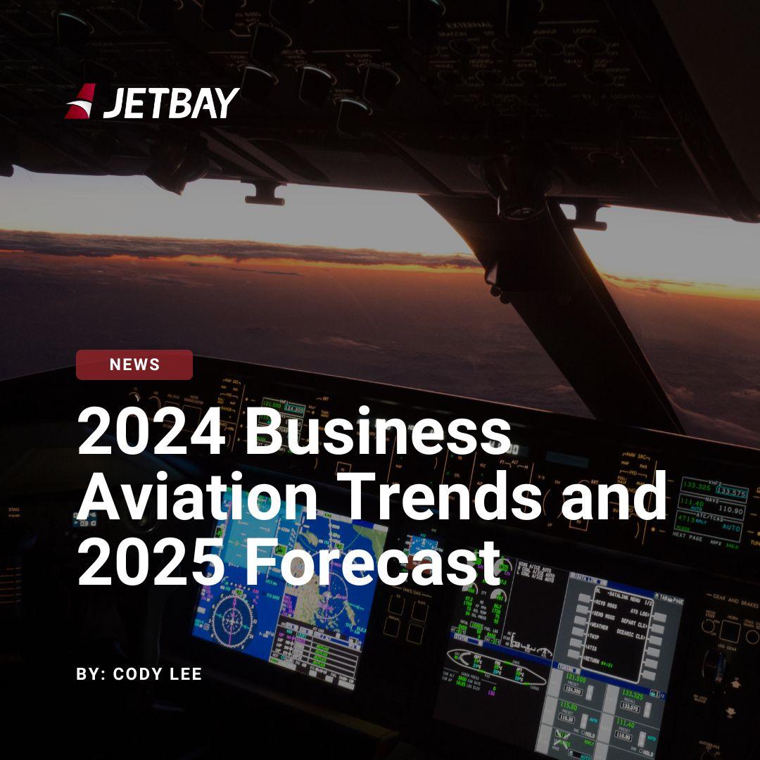 2024 Business Aviation Trends and 2025 Forecast: Insights for Private Jet Owners and Operators