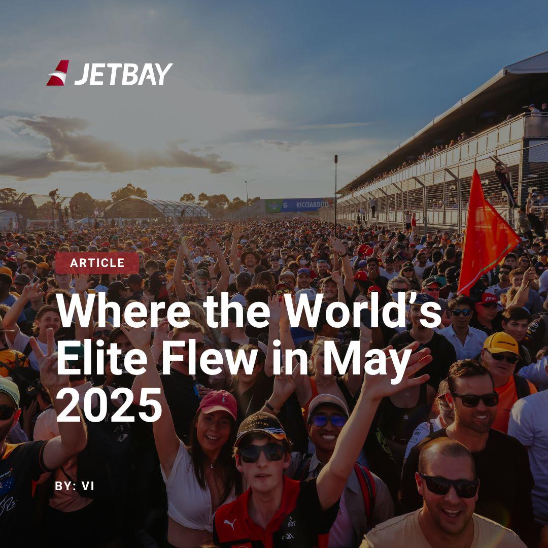 Private Jet Surge – Where the World’s Elite Flew in May 2025