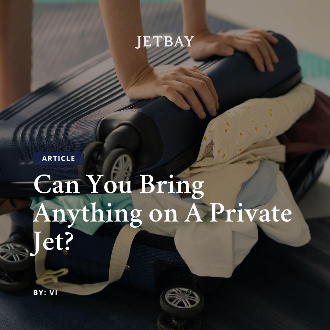 Can You Bring Anything on A Private Jet? (A JETBAY Guide)