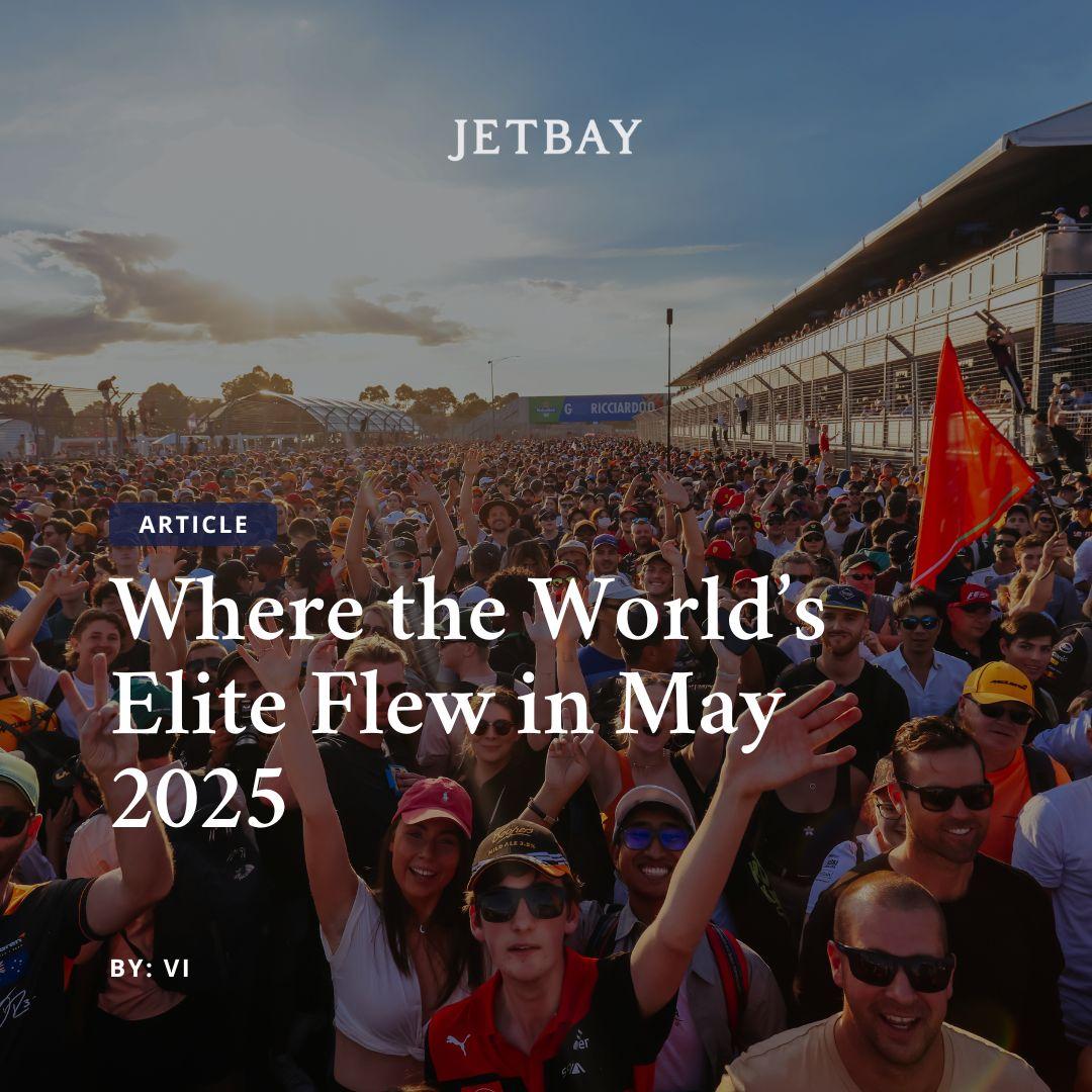 Private Jet Surge – Where the World’s Elite Flew in May 2025
