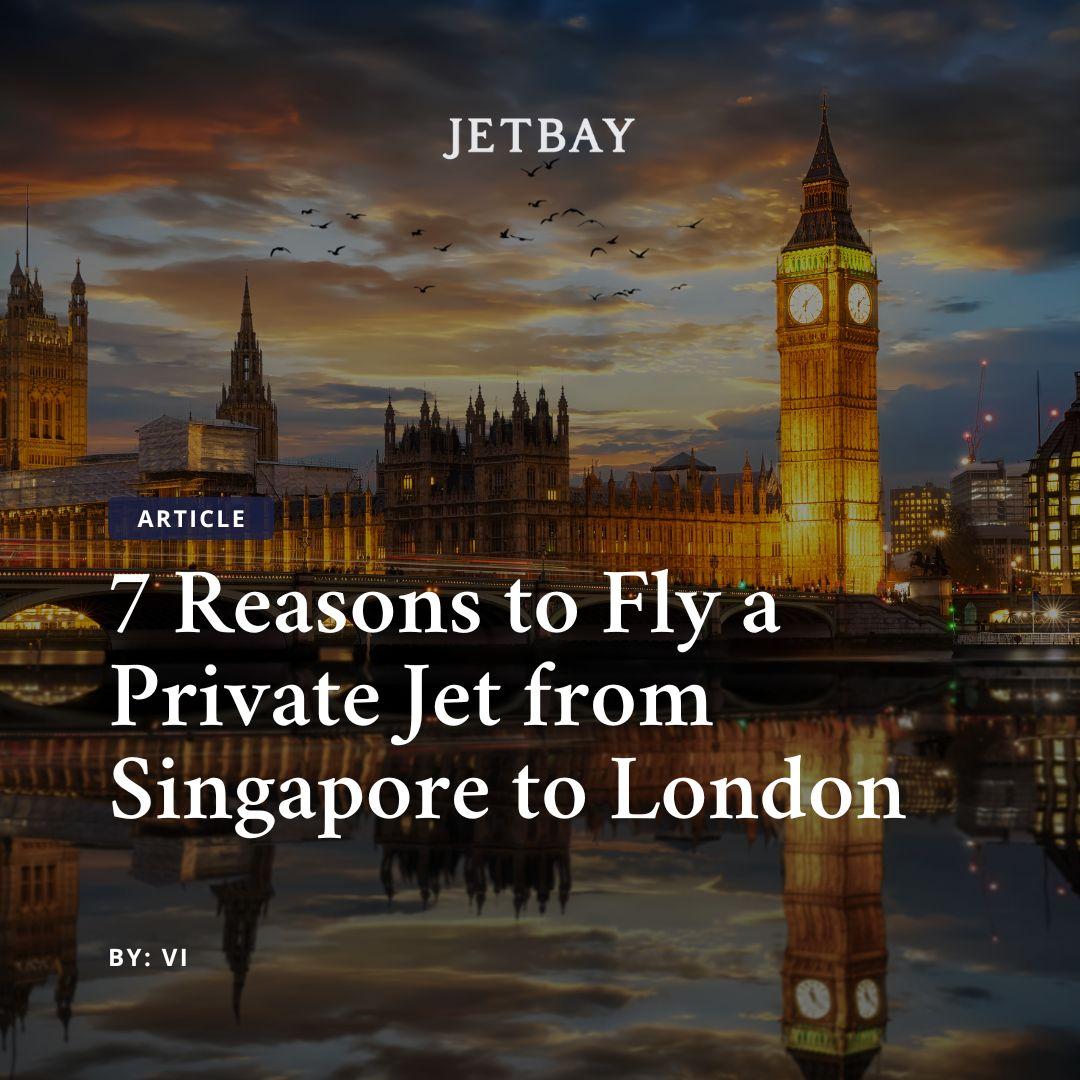Private Jet from Singapore to London: 7 Key Benefits