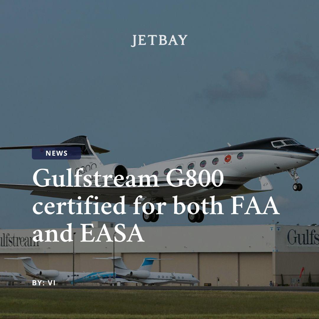 Gulfstream G800 certified for both FAA and EASA