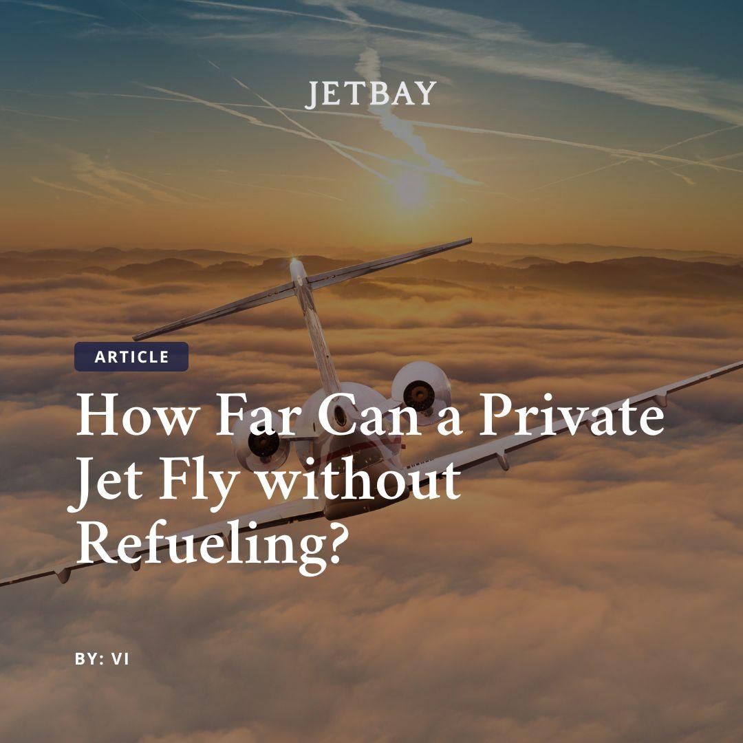 How Far Can a Private Jet Fly without Refueling?