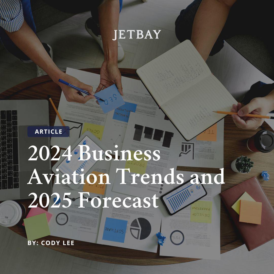2024 Business Aviation Trends and 2025 Forecast: Insights for Private Jet Owners and Operators