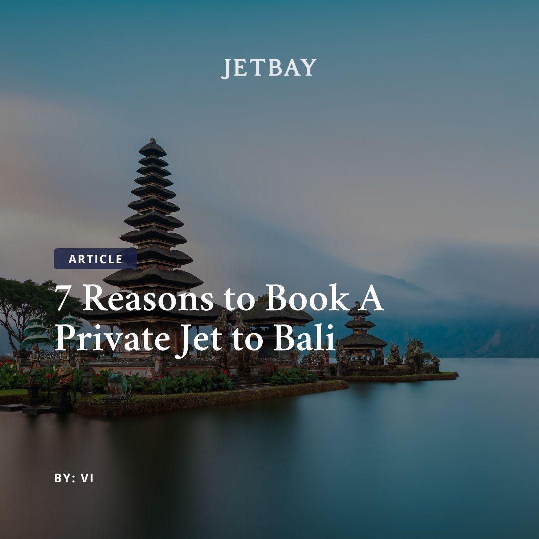 7 Reasons to Book a Private Jet to Bali
