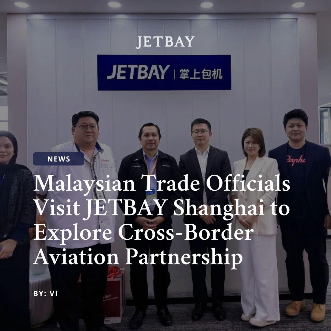 Malaysian Trade Officials Visit JETBAY Shanghai to Explore Cross-Border Aviation Partnership
