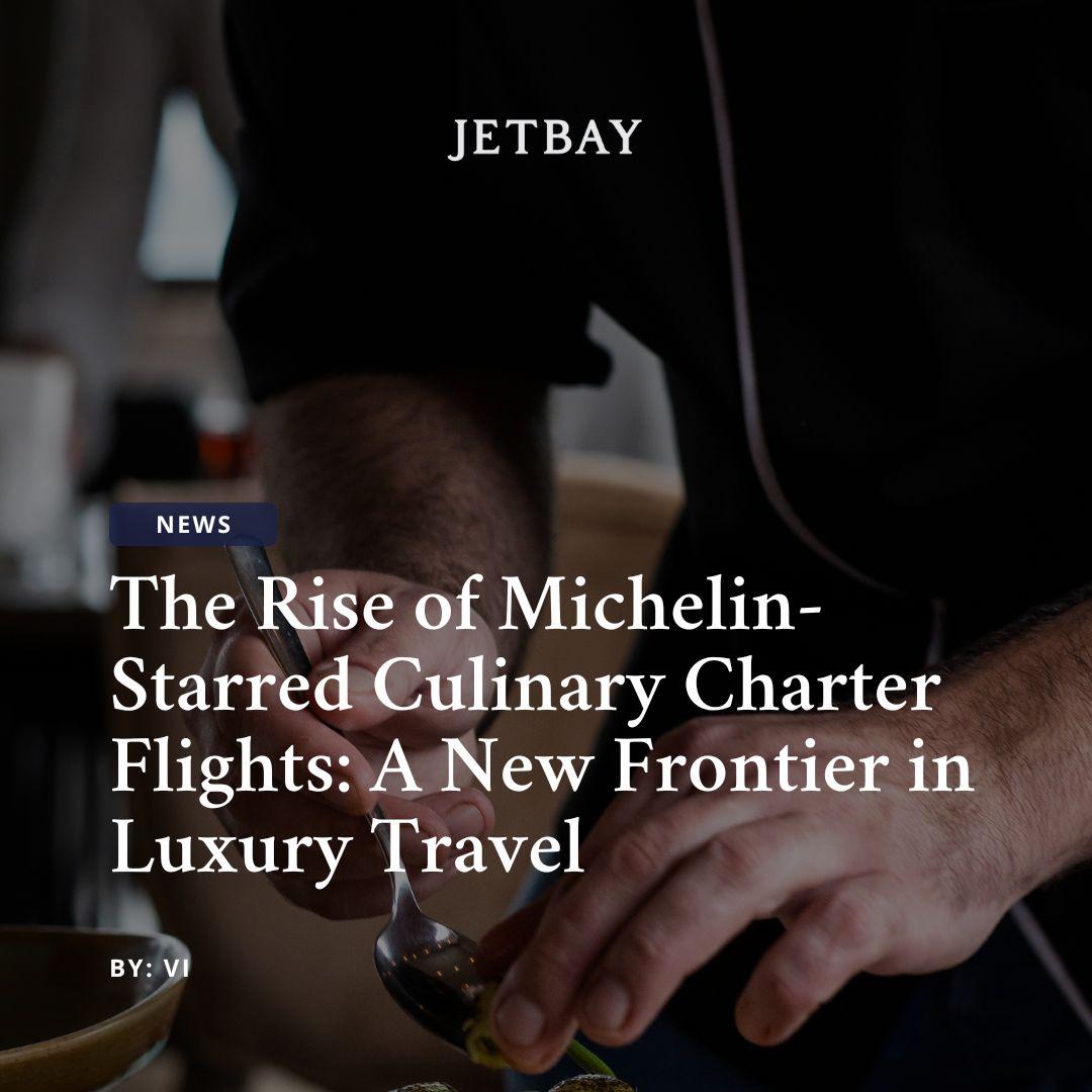 The Rise of Michelin-Starred Culinary Charter Flights: A New Frontier in Luxury Travel