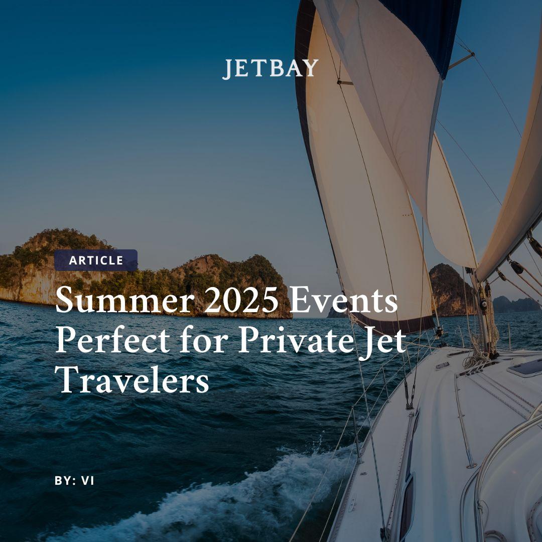 Summer 2025 Events Perfect for Private Jet Travelers