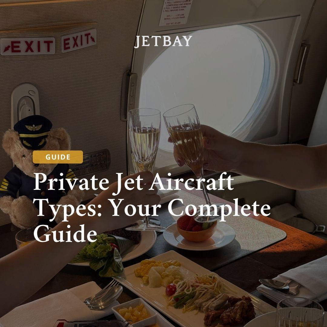 Private Jet Aircraft Types: Your Complete Guide