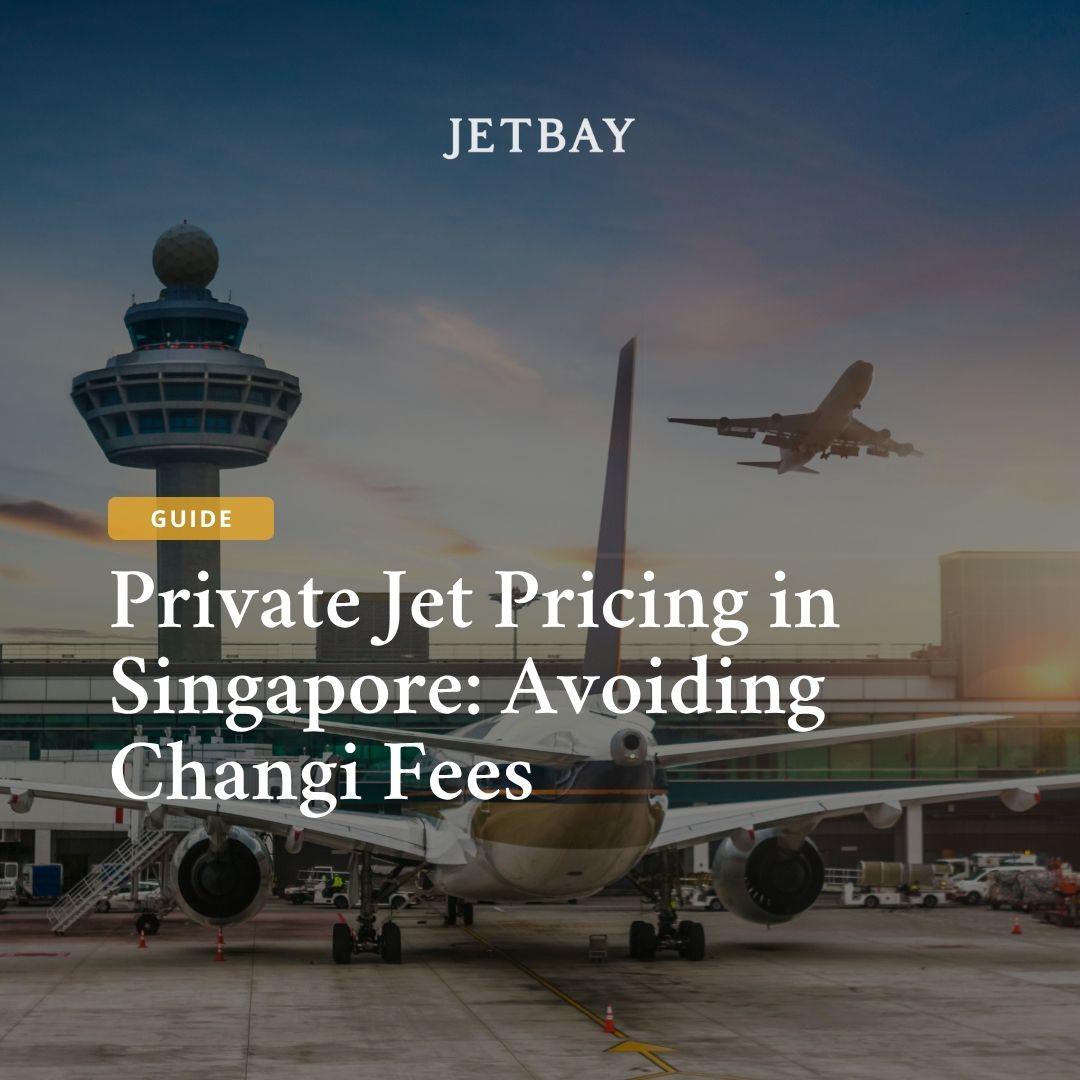 Private Jet Pricing in Singapore: Avoiding Changi Fees