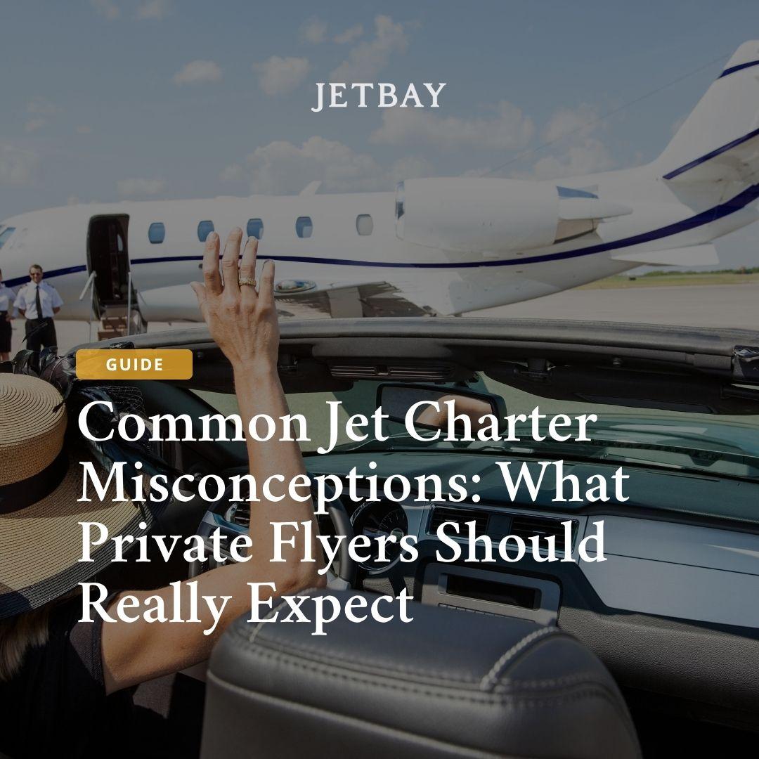 Common Jet Charter Misconceptions: What Private Flyers Should Really Expect