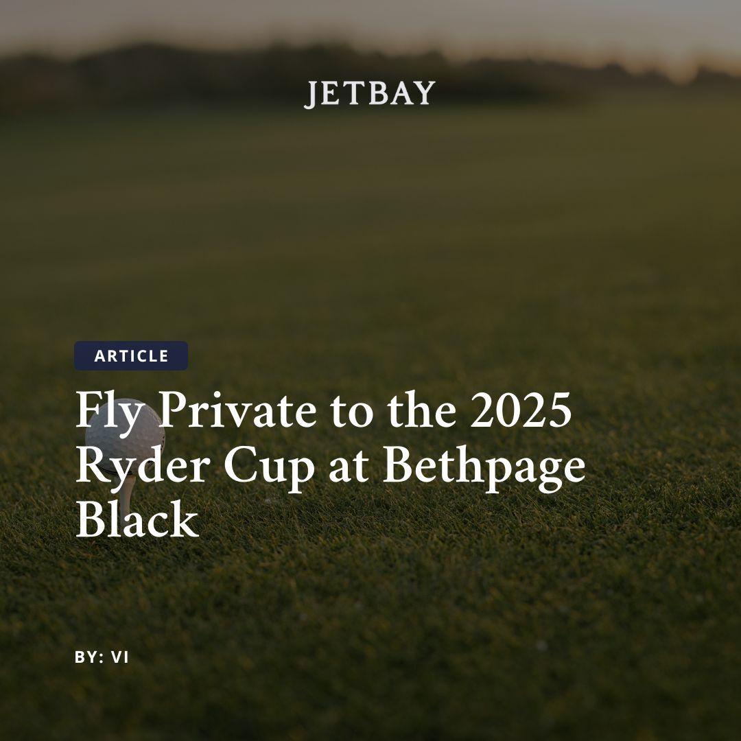 Fly Private to the 2025 Ryder Cup at Bethpage Black