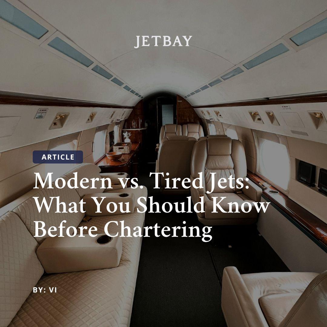 Modern vs. Tired Jets: What You Should Know Before Chartering