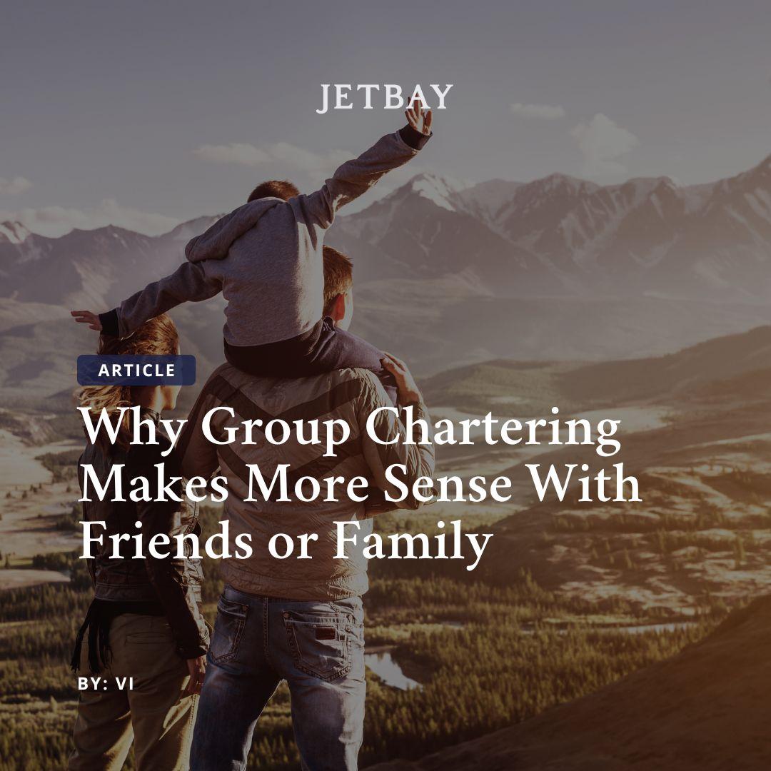 Why Group Chartering Makes More Sense With Friends or Family