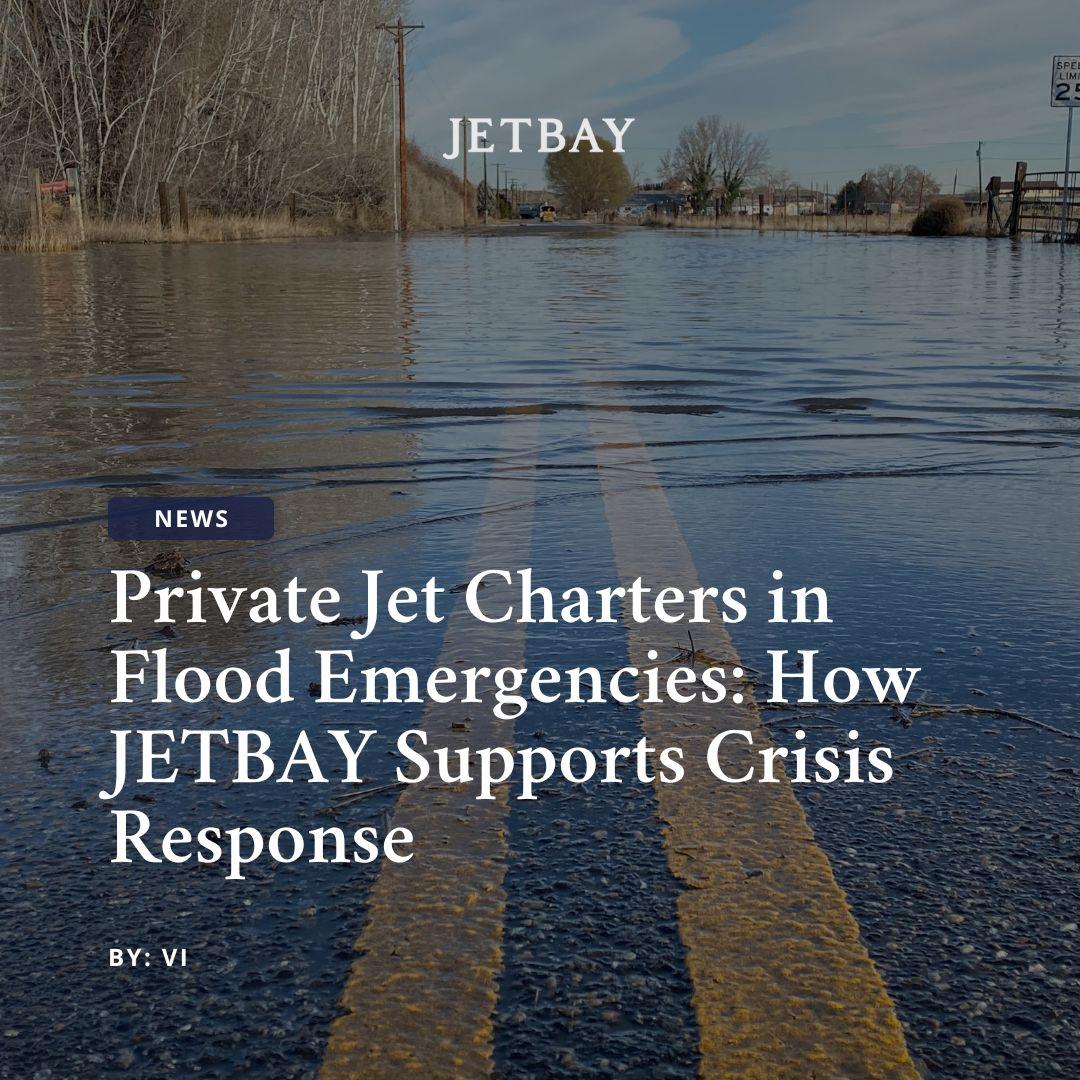 Private Jet Charters in Flood Emergencies: How JETBAY Supports Crisis Response