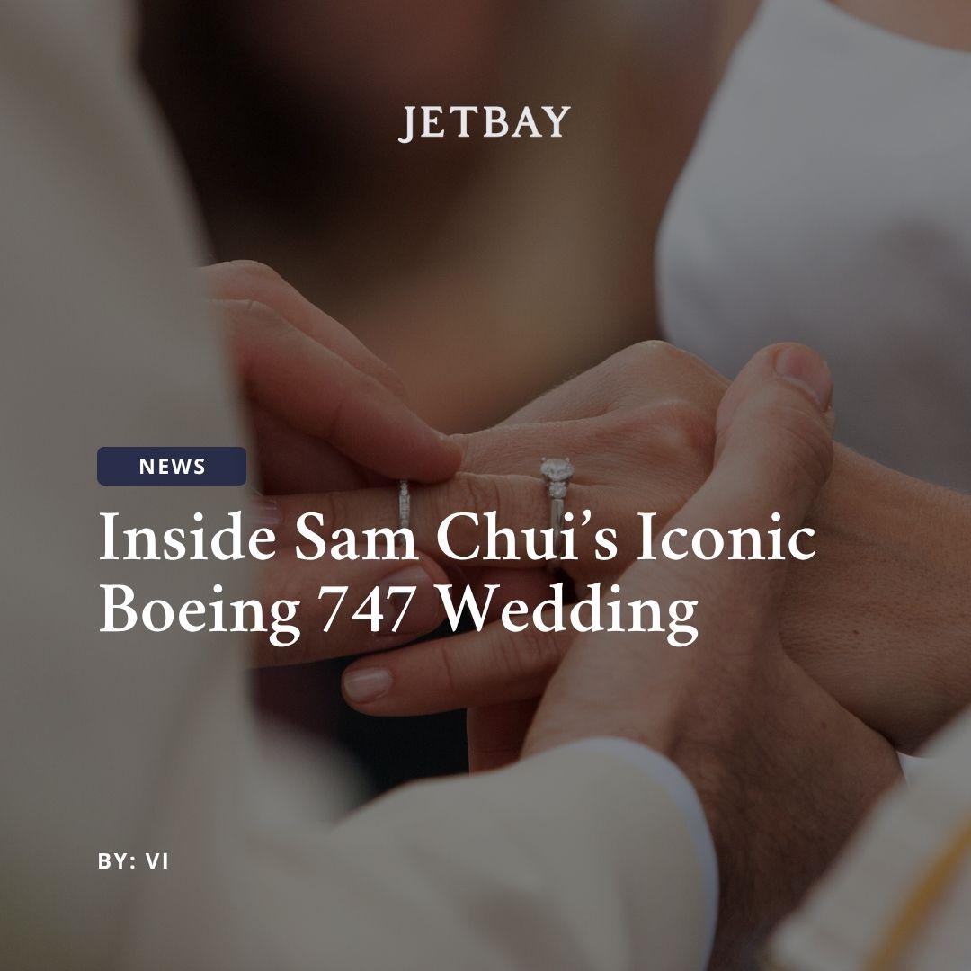 Inside Sam Chui’s Iconic Boeing 747 Wedding