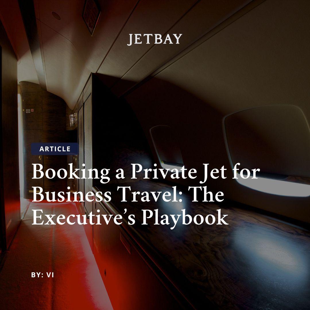 Booking a Private Jet for Business Travel: The Executive’s Playbook