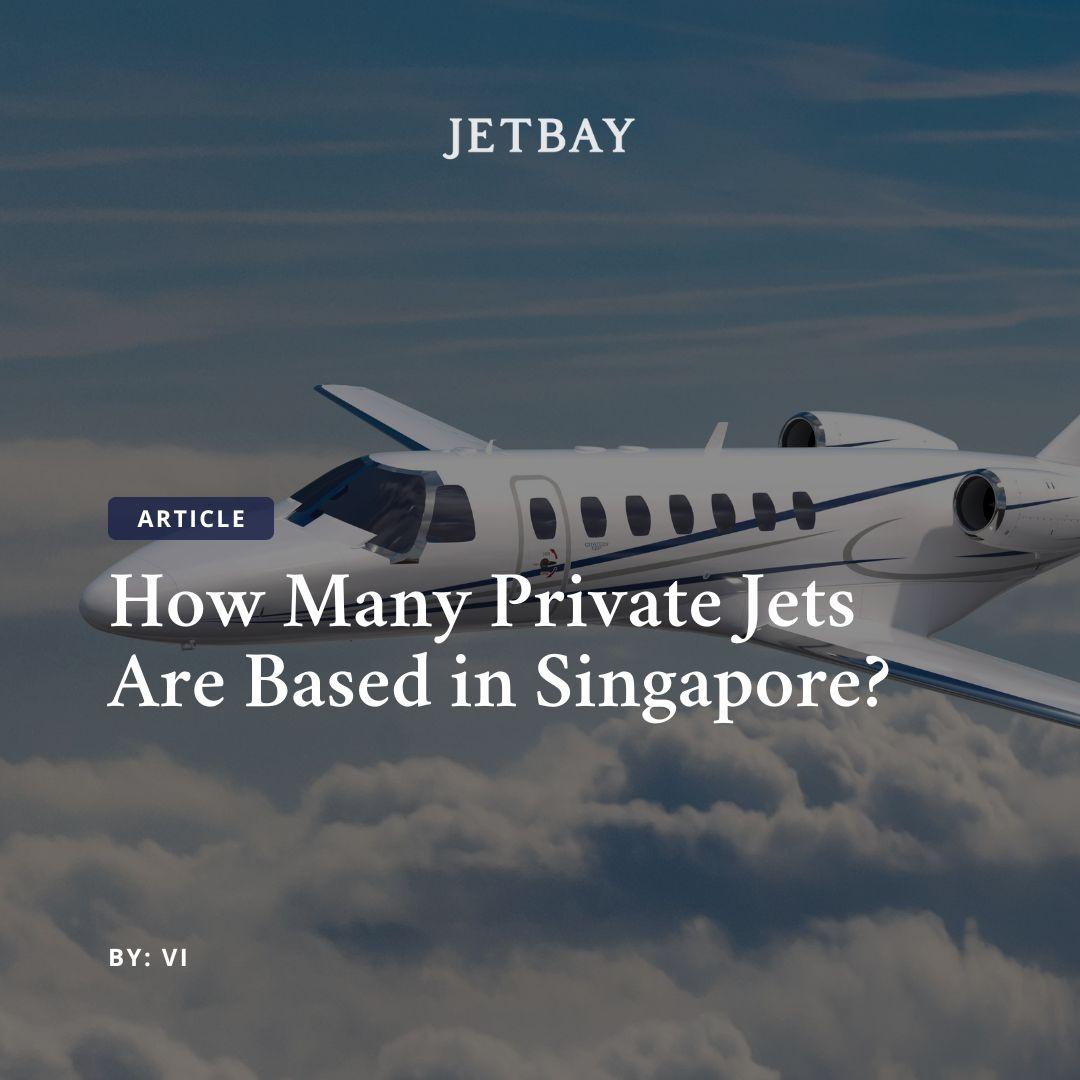 How Many Private Jets Are Based in Singapore?