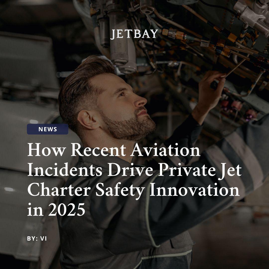 How Recent Aviation Incidents Drive Private Jet Charter Safety Innovation in 2025