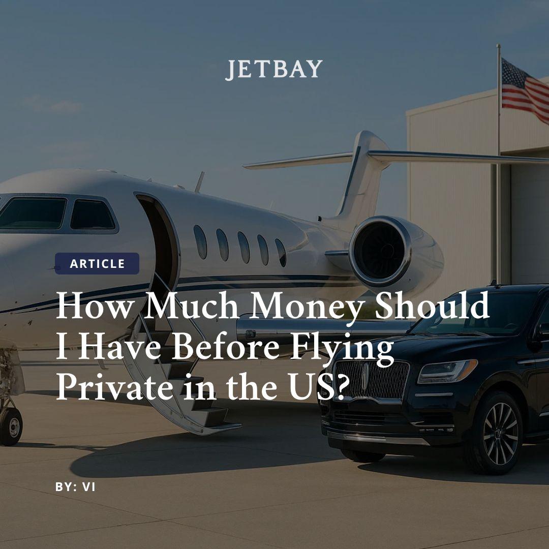 How Much Money Should I Have Before Flying Private in the US?