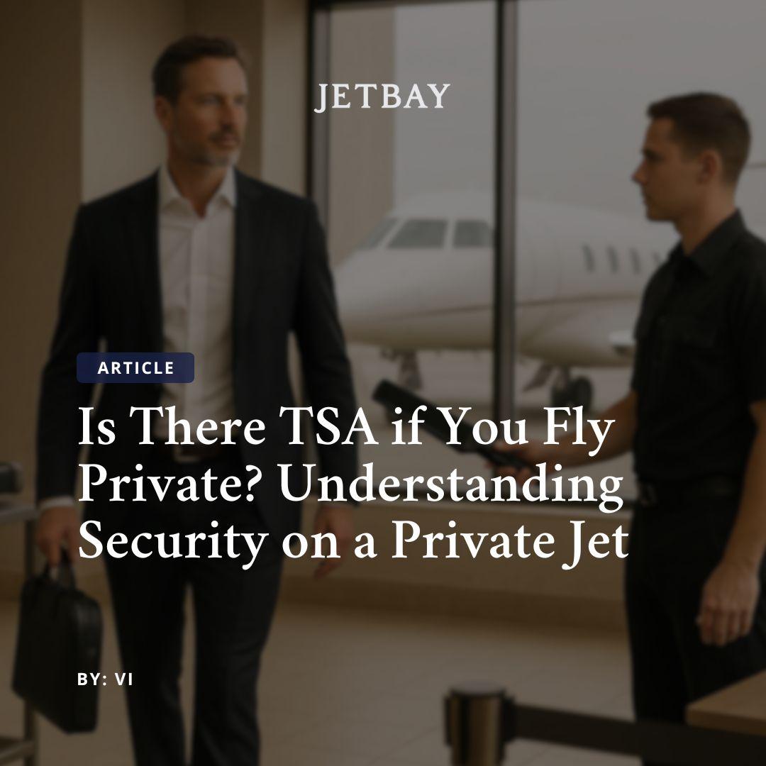 Is There TSA if You Fly Private? Understanding Security on a Private Jet