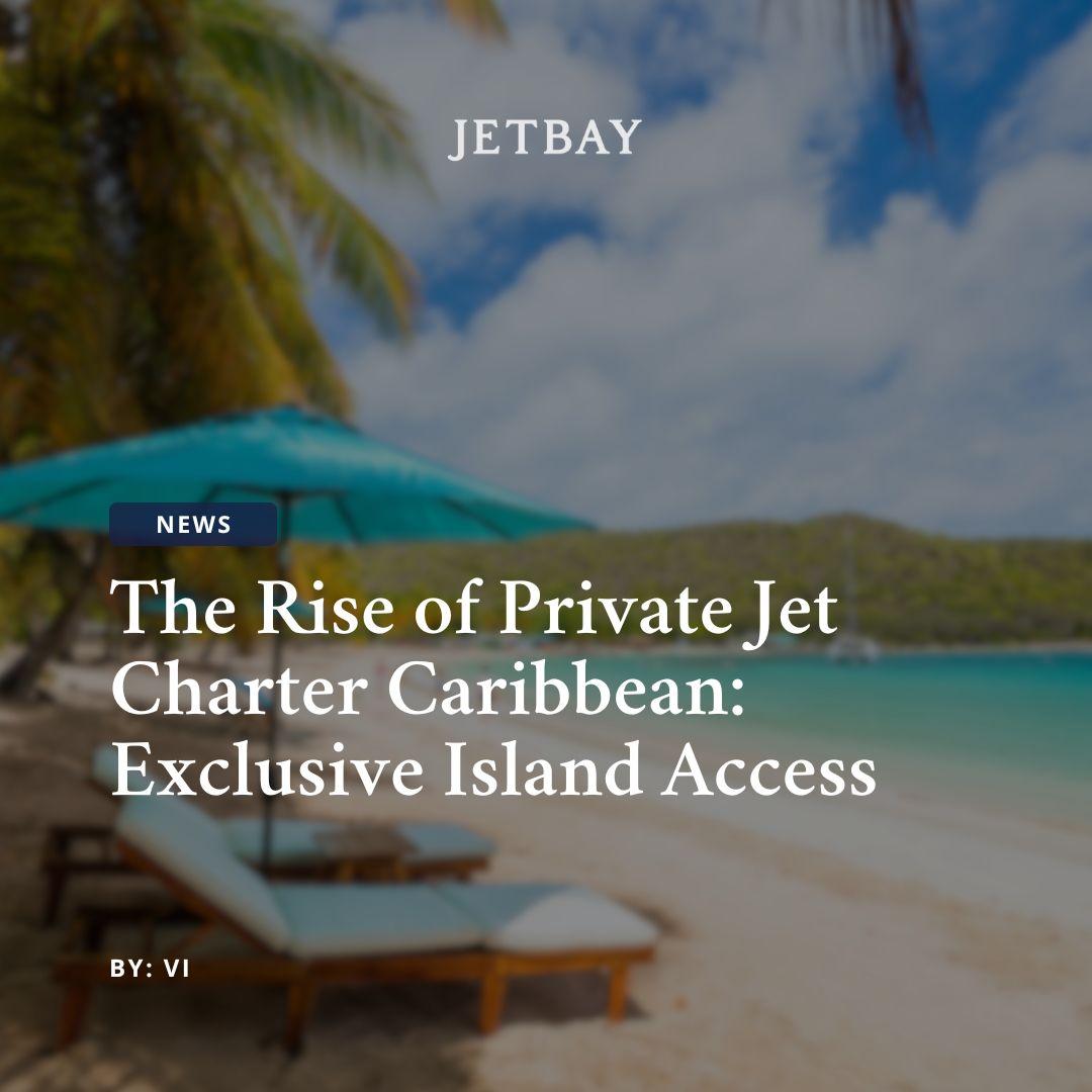 Private Jet Charter Caribbean: How Exclusive Island Access Is Transforming Ultra-Luxury Travel