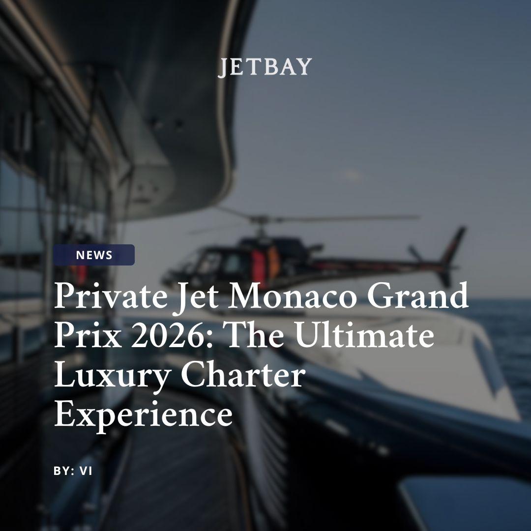 Private Jet Monaco Grand Prix 2026: The Ultimate Luxury Charter Experience
