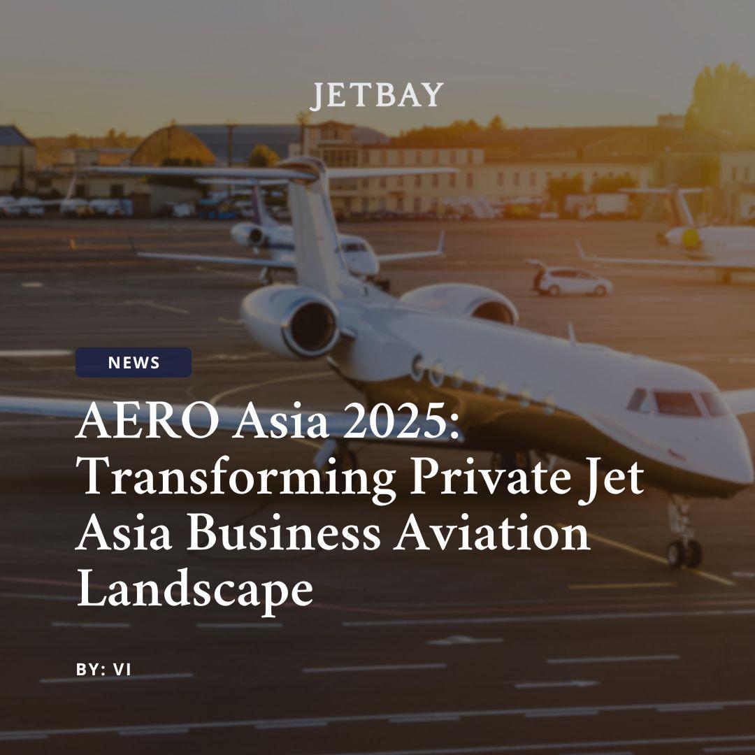 AERO Asia 2025: Transforming Private Jet Asia Business Aviation Landscape