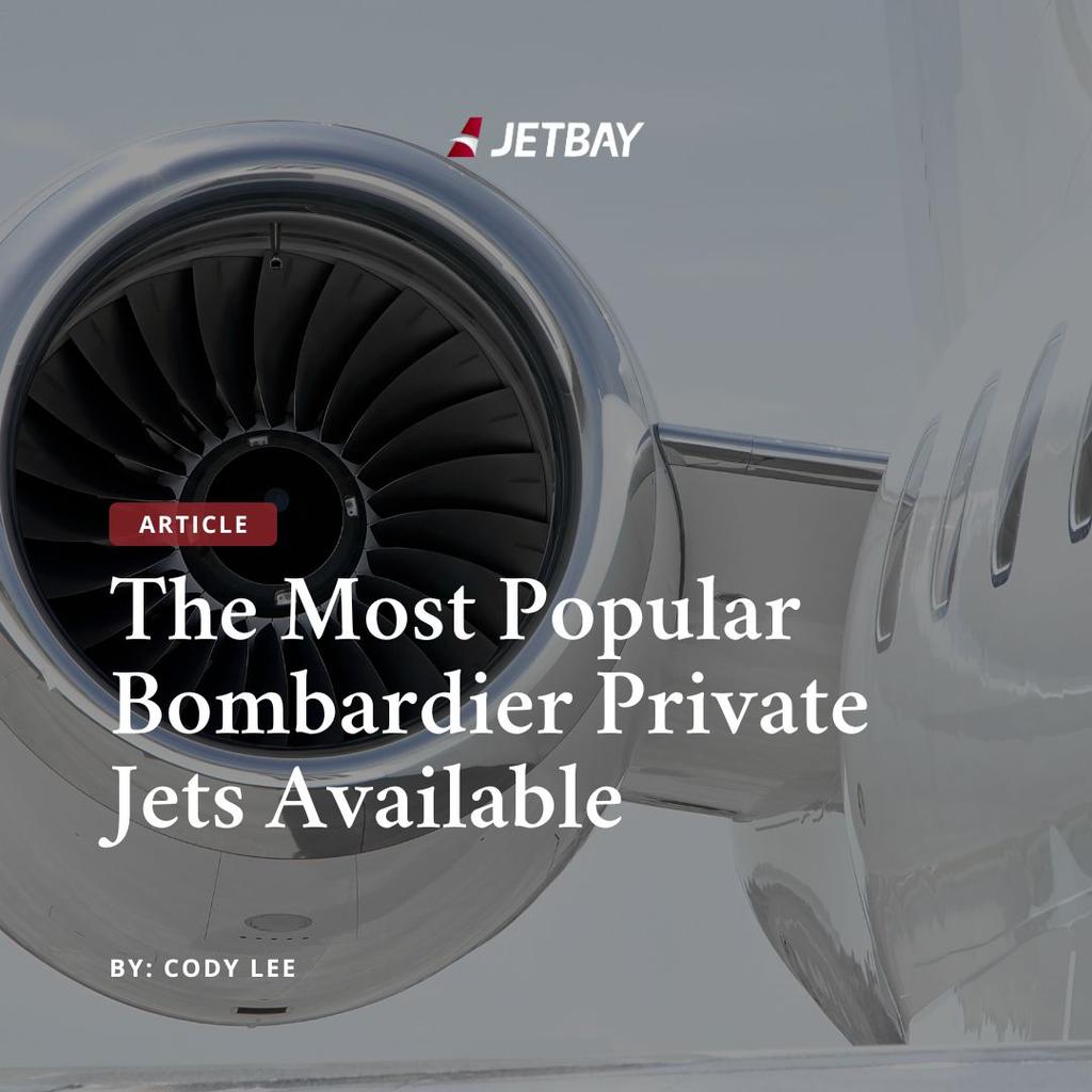 The Most Popular Bombardier Private Jets Available for Charter with JETBAY
