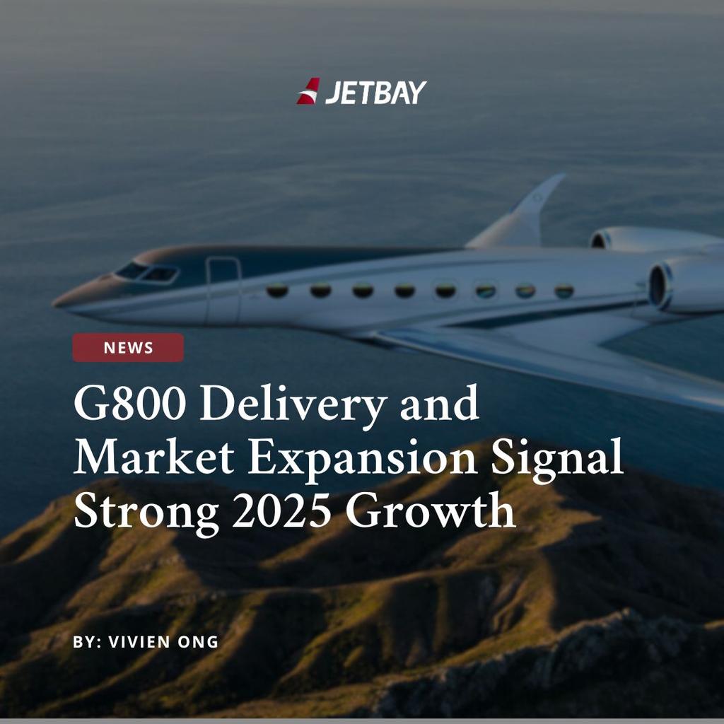 G800 Delivery and Market Expansion Signal Strong 2025 Growth