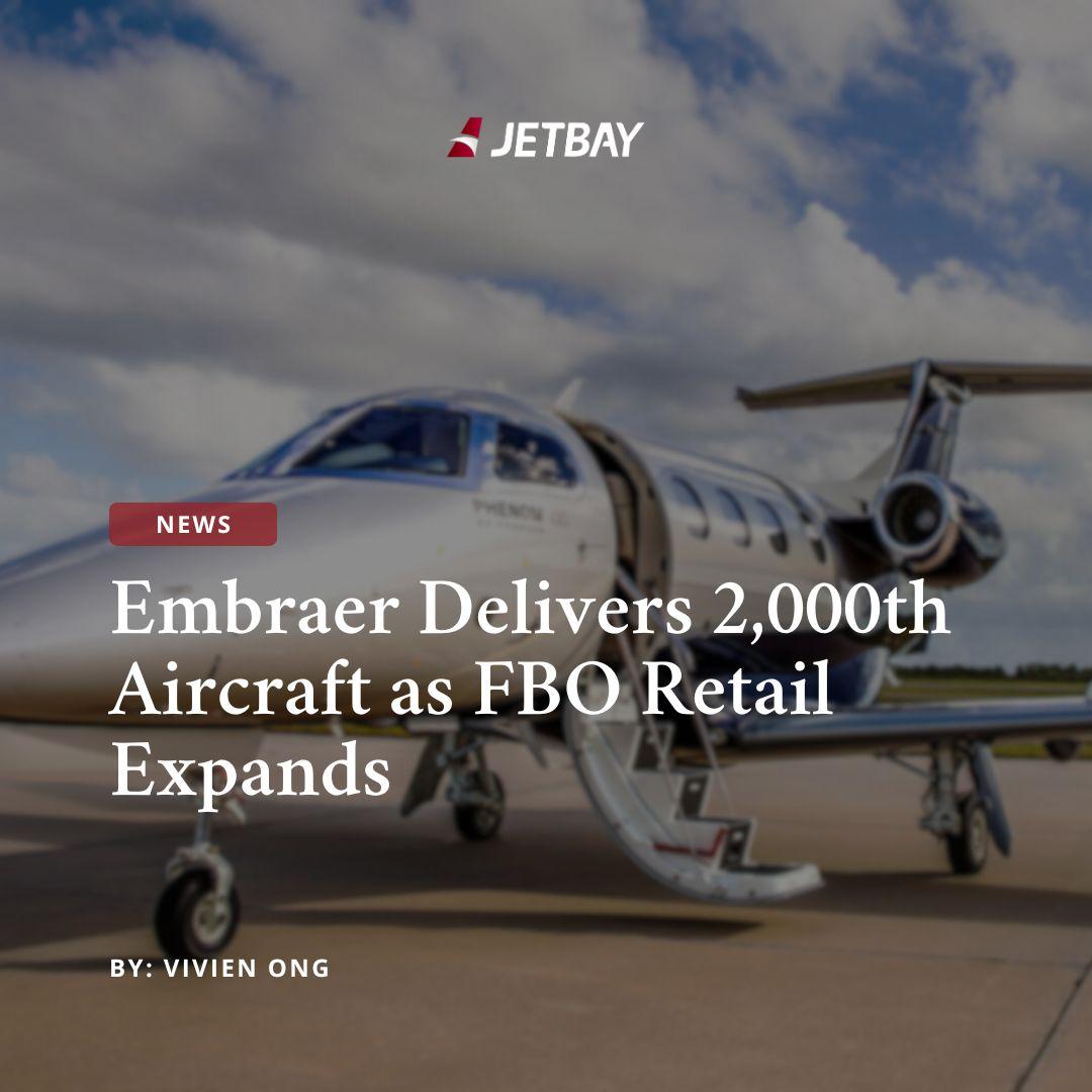 Embraer Delivers 2,000th Aircraft as FBO Retail Expands