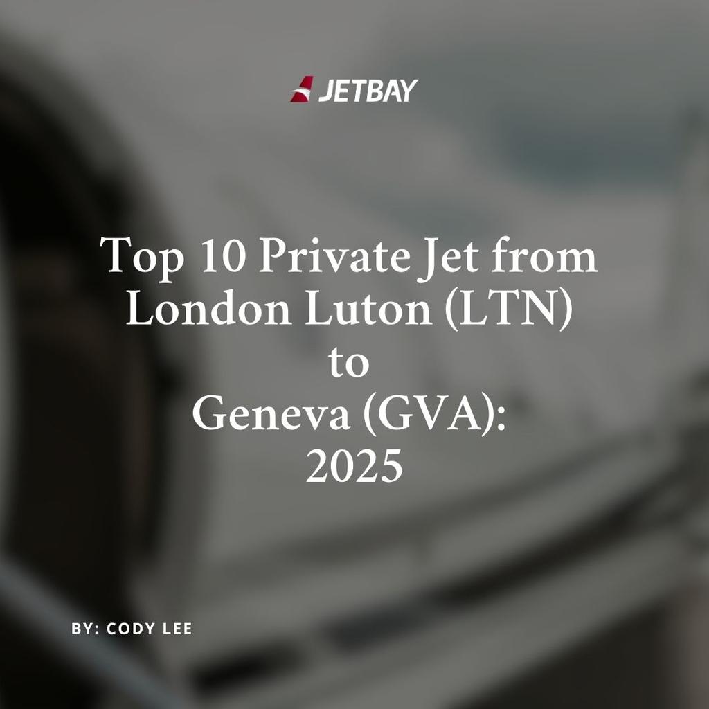 Top 10 Private Jets Departing London Luton (LTN) to Geneva (GVA): 2025
