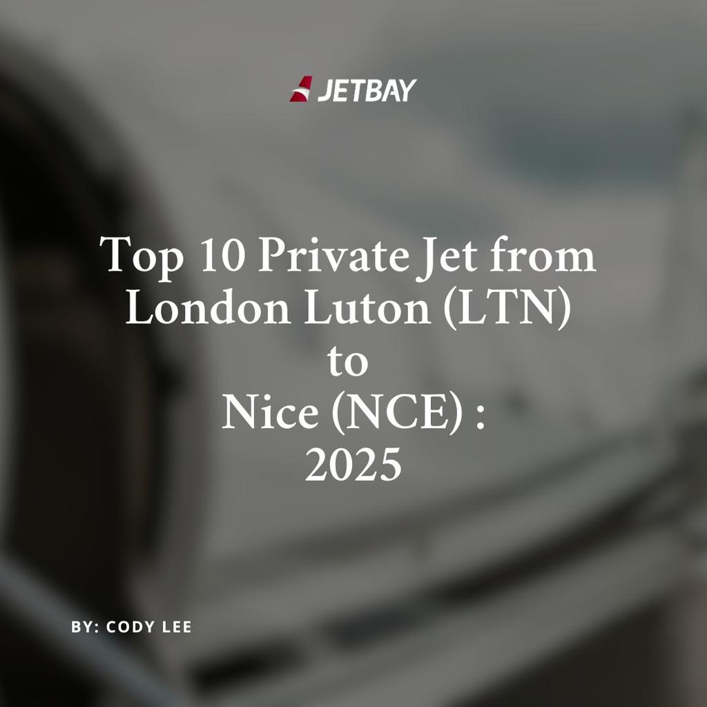 Top 10 Private Jets Departing London Luton (LTN) to Nice (NCE): 2025