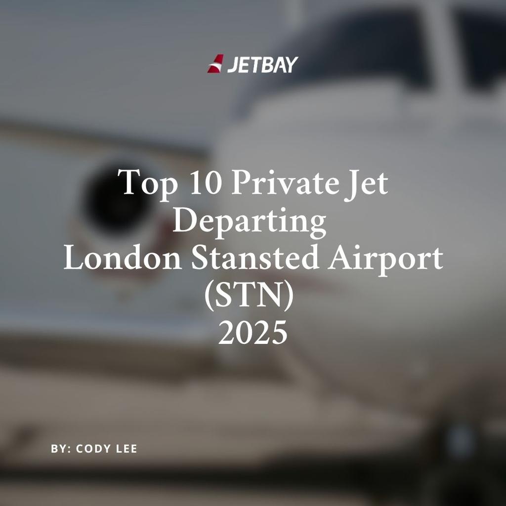 Top 10 Private Jets Departing London Stansted Airport (STN): 2025