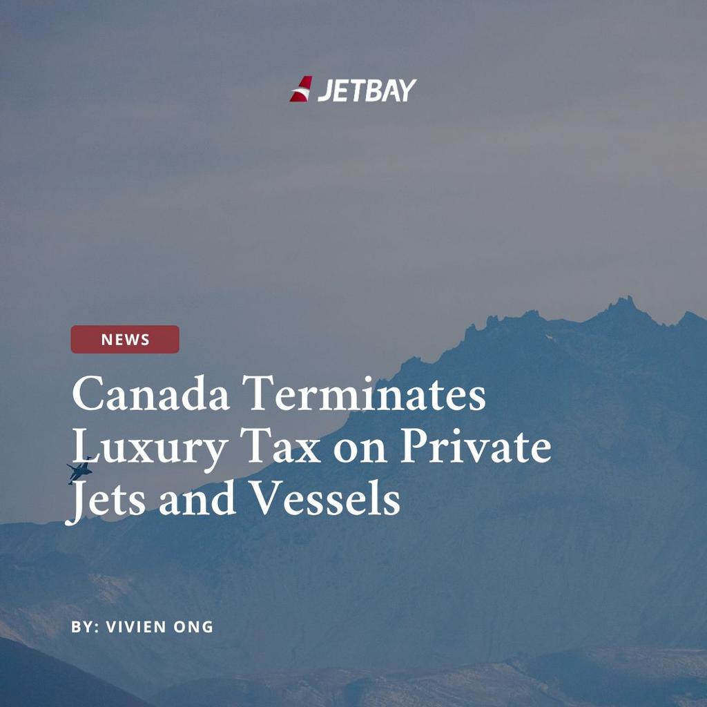 Canada Terminates Luxury Tax on Private Jets and Vessels