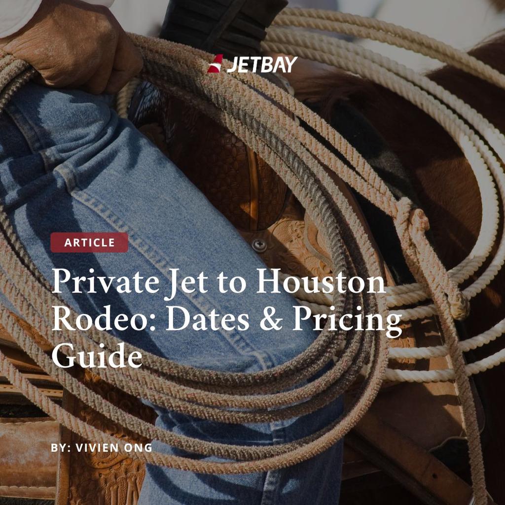 Private Jet to Houston Rodeo: Dates & Pricing Guide