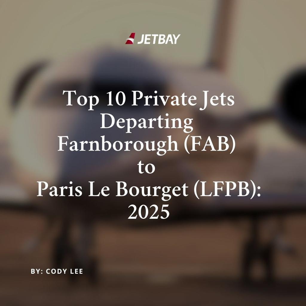 Top 10 Private Jets Departing Farnborough (FAB) to Paris Le Bourget (LFPB): 2025