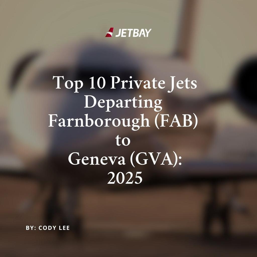 Top 10 Private Jets Departing Farnborough (FAB) to Geneva (GVA): 2025