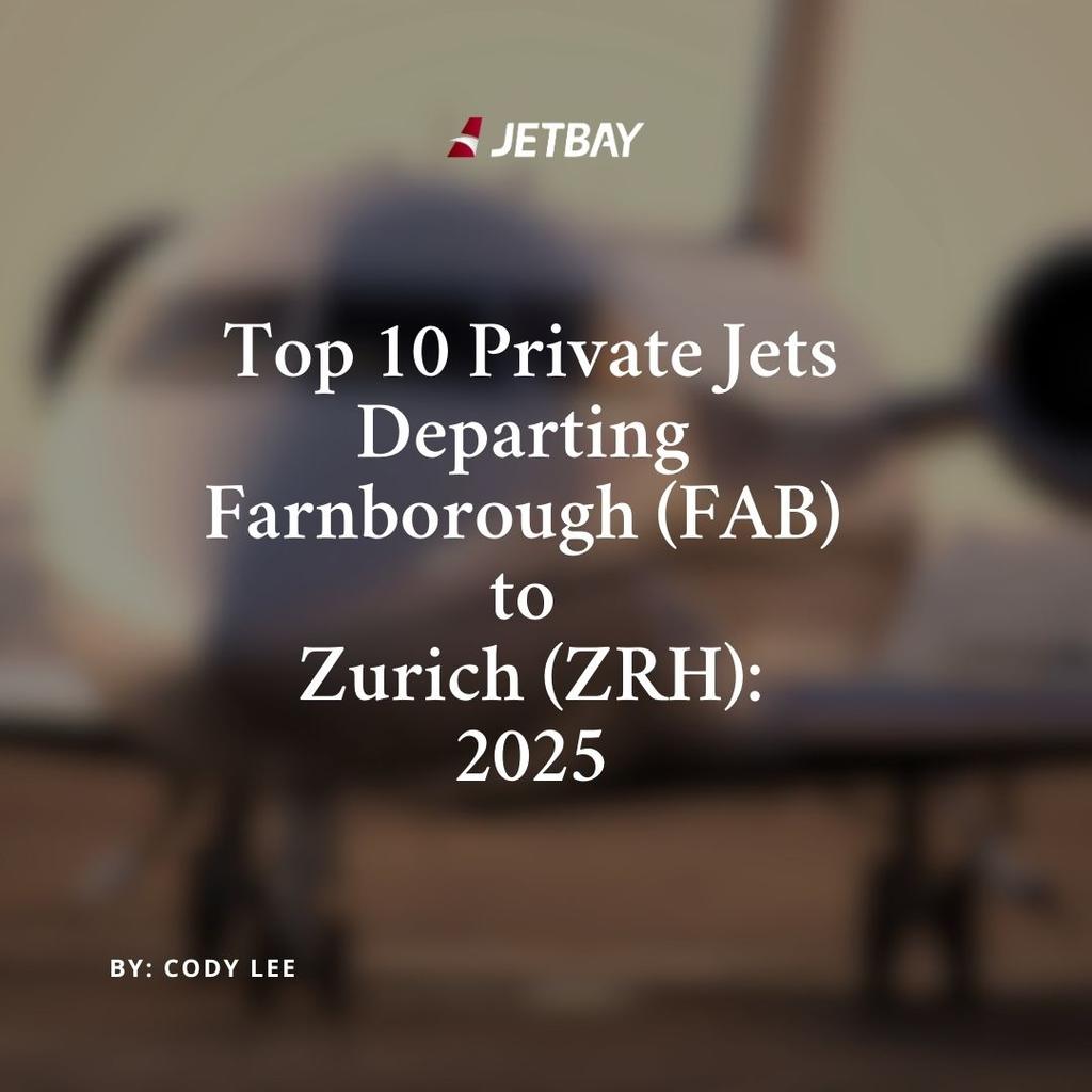 Top 10 Private Jets Departing Farnborough (FAB) to Zurich (ZRH): 2025