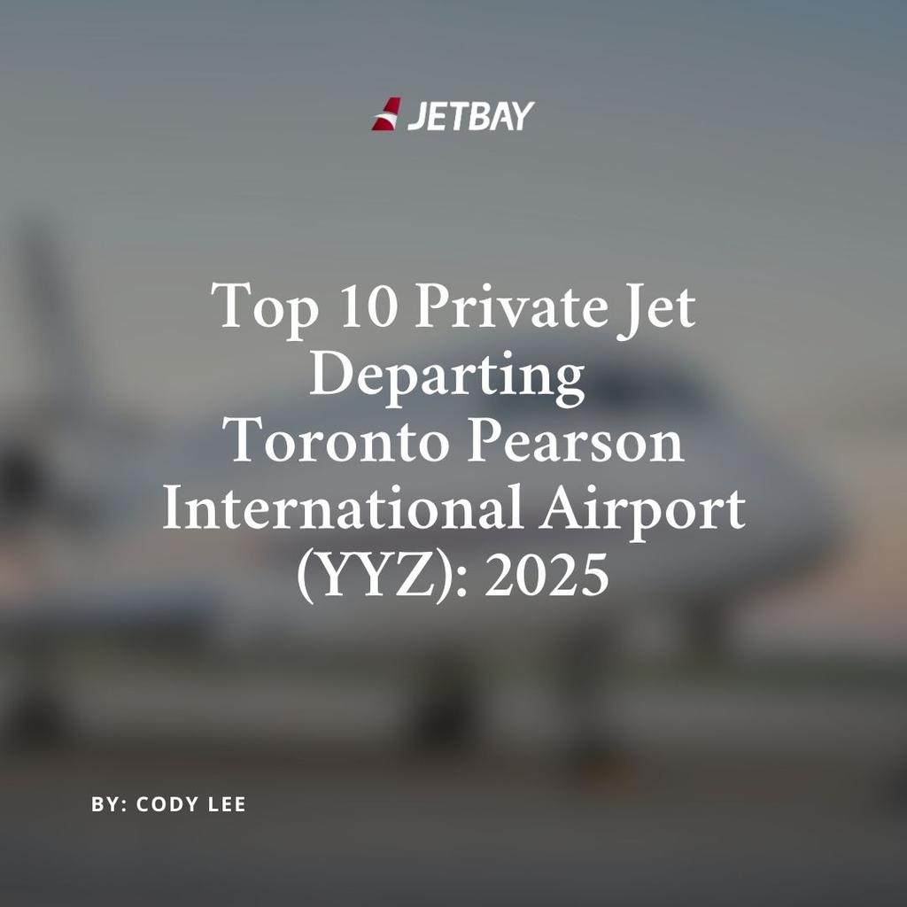 Top 10 Private Jets Departing Toronto Pearson International Airport (YYZ): 2025