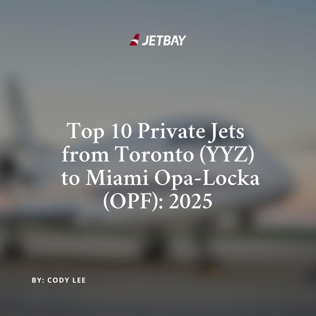 Top 10 Private Jets Departing Toronto (YYZ) to Miami Opa-Locka (OPF): 2025