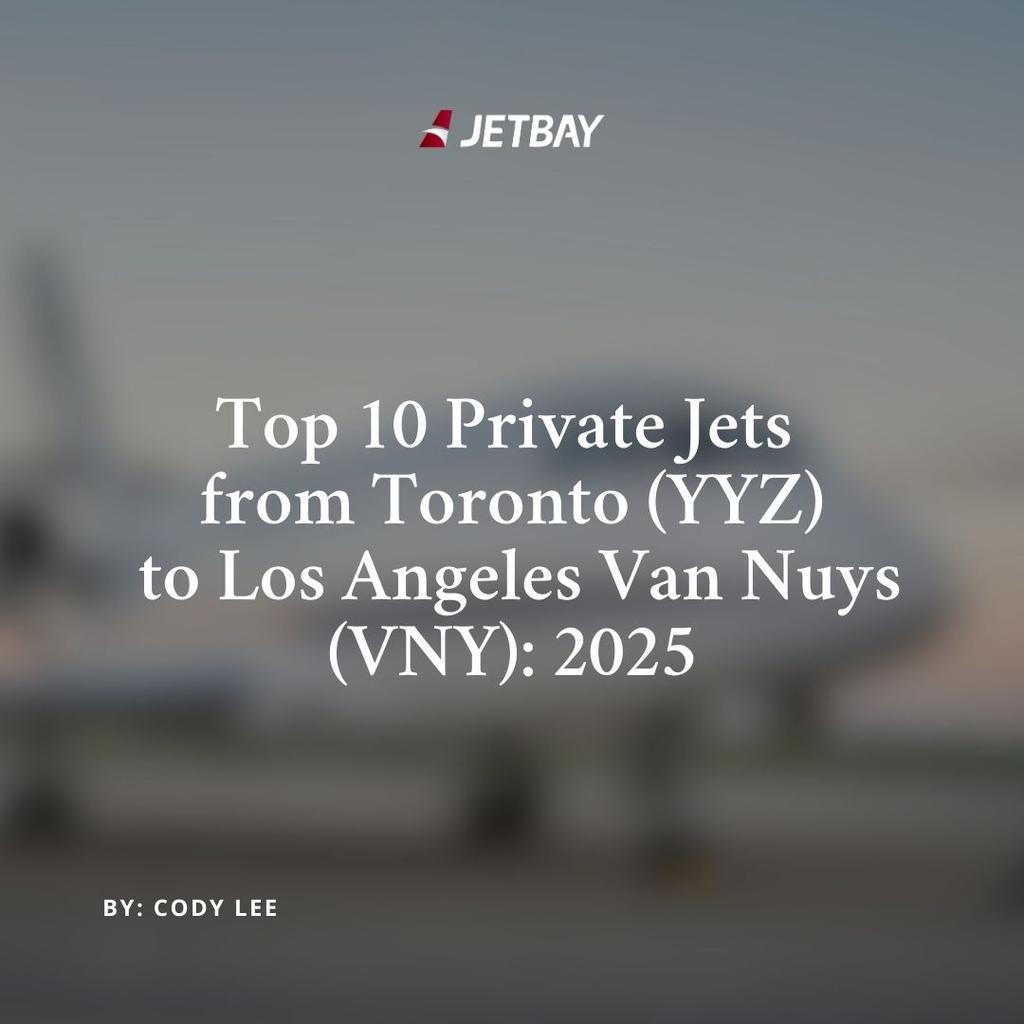 Top 10 Private Jets from Toronto (YYZ) to Los Angeles Van Nuys (VNY): 2025