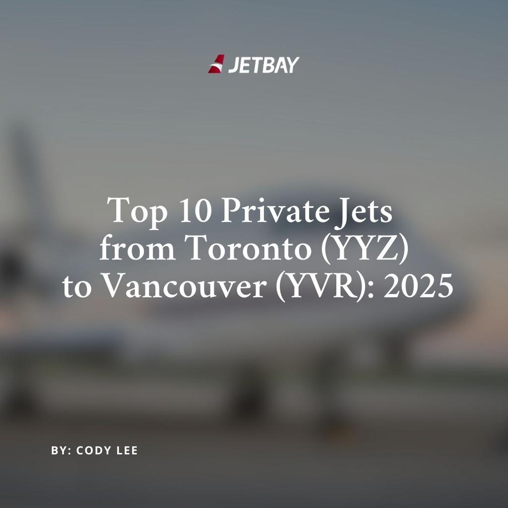 Top 10 Private Jets from Toronto (YYZ) to Vancouver (YVR): 2025