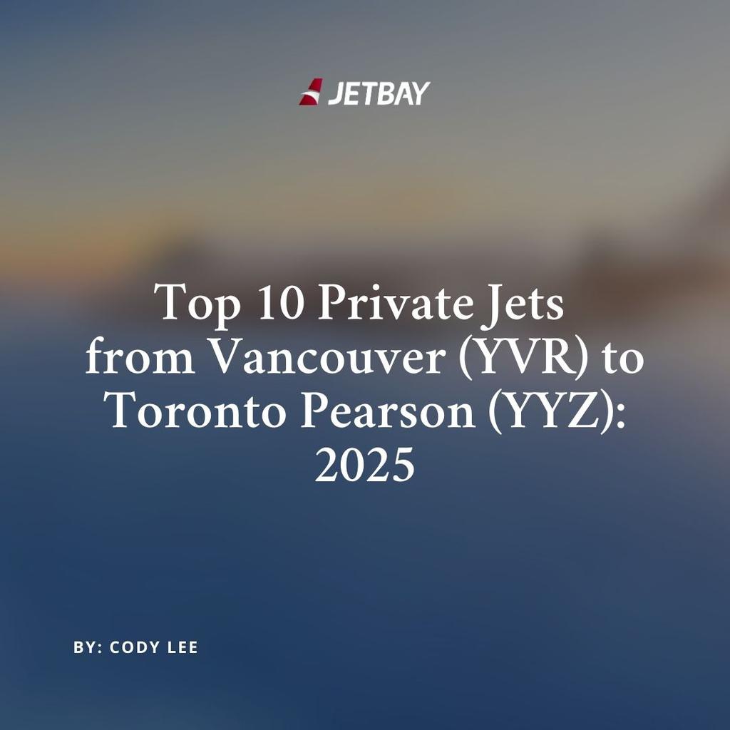 Top 10 Private Jets from Vancouver (YVR) to Toronto Pearson (YYZ): 2025