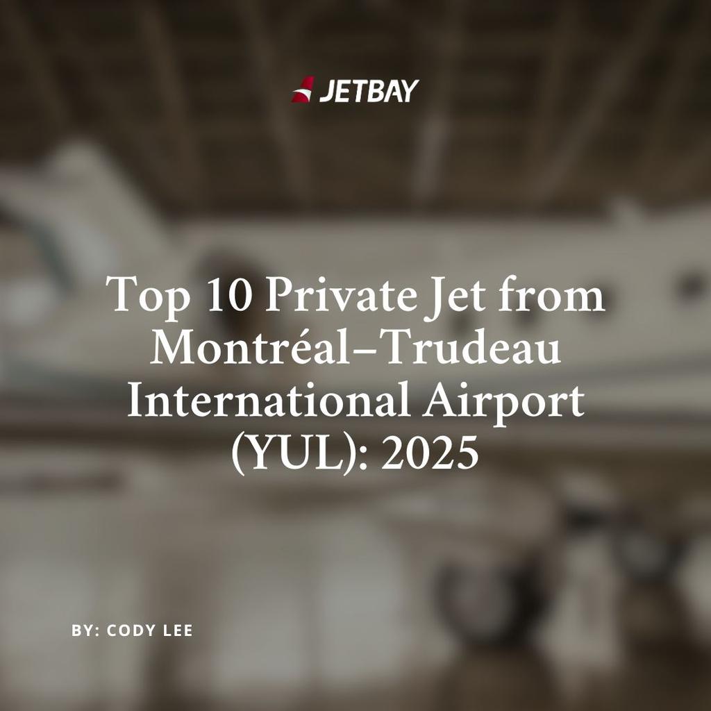 Top 10 Private Jet Aircraft Departing Montréal–Trudeau International Airport (YUL): 2025