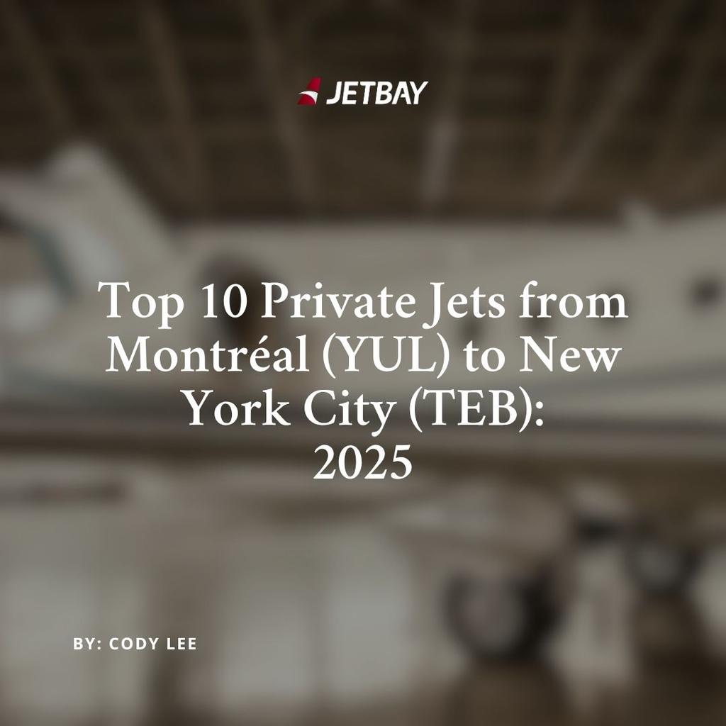 Top 10 Private Jets from Montréal (YUL) to New York City (TEB): 2025