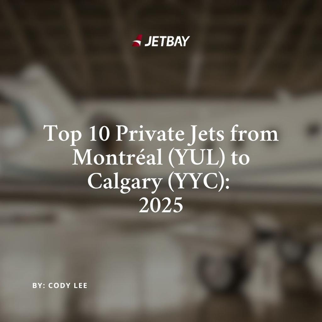 Top 10 Private Jets from Montréal (YUL) to Calgary (YYC): 2025