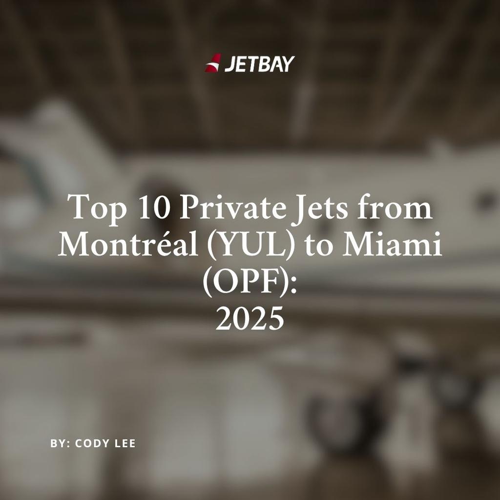 Top 10 Private Jets from Montréal (YUL) to Miami (OPF): 2025