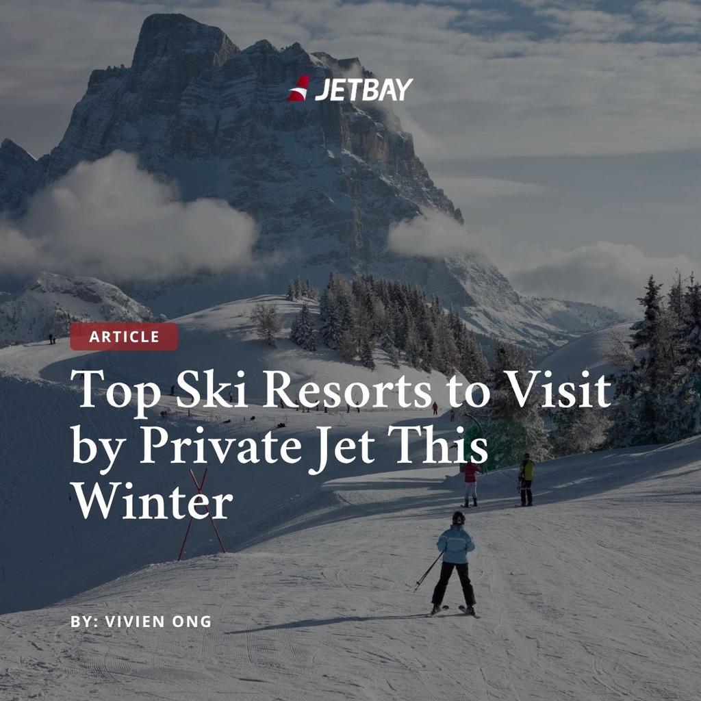 Top Ski Resorts to Visit by Private Jet This Winter